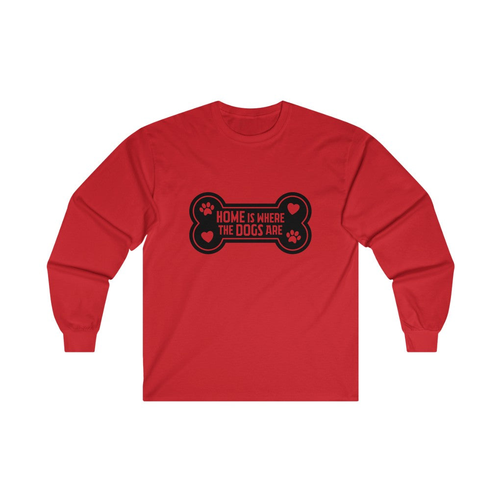 Home Is Where The Dogs Are Long Sleeve Tee