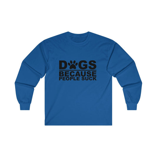 Dogs Because People Suck Long Sleeve Tee